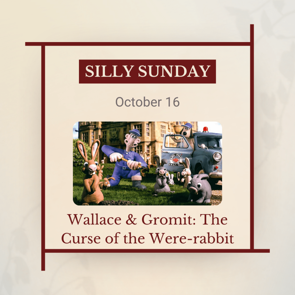 Silly Sunday, October 16: Wallace and Gromit: The Curse of the Wererabbit, with still of a dorky claymation repairman surrounded by rabbit.s