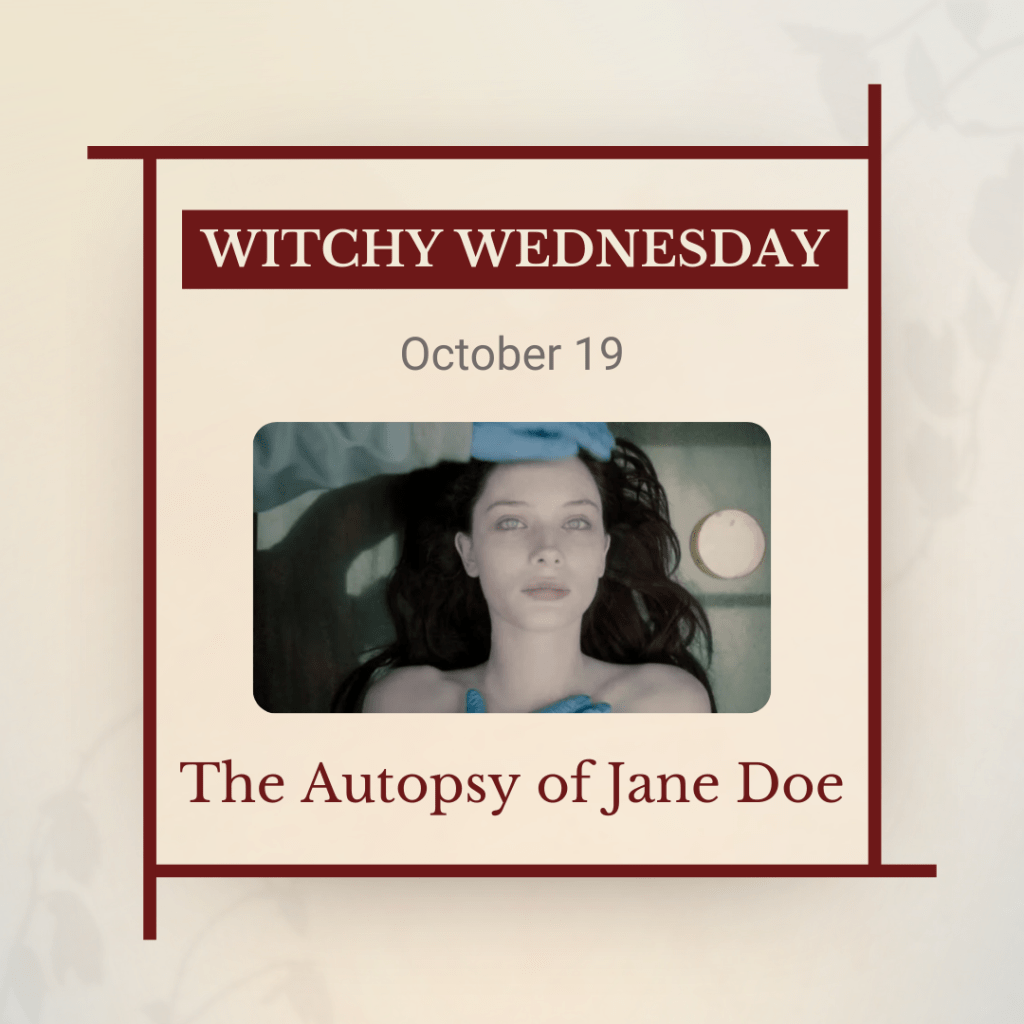 Witchy Wednesday, October 19: The Autopsy of Jane Doe, with a photo of a pristine female corpse.