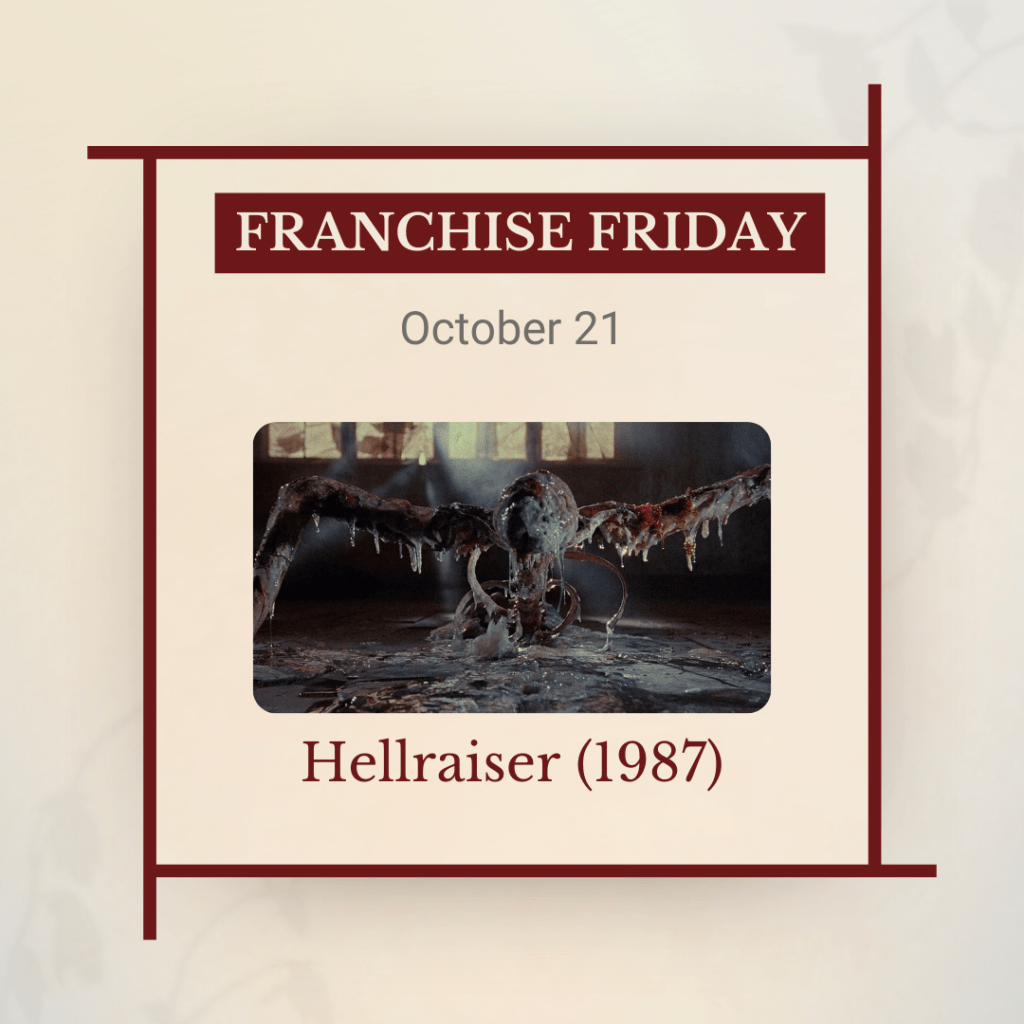 Franchise Friday, October 21: Hellraiser (1987), with a photo of a half-formed, melting corpse lifting itself off the ground.